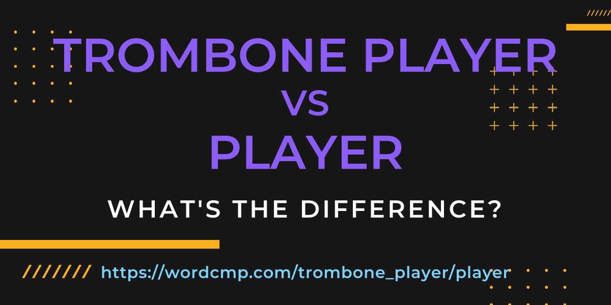 Difference between trombone player and player