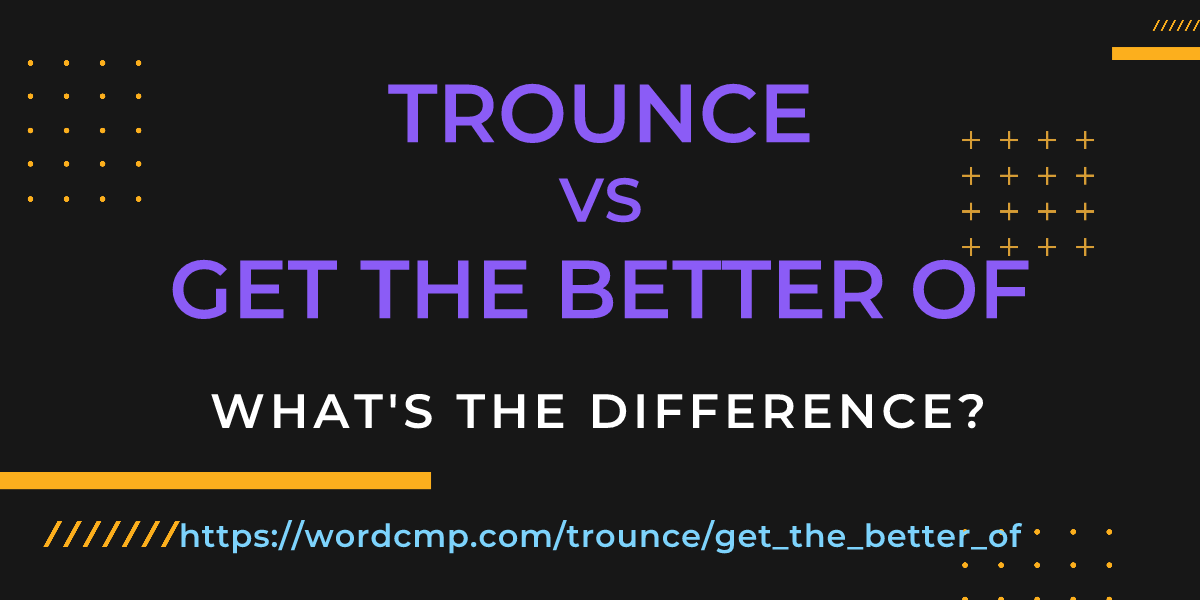 Difference between trounce and get the better of