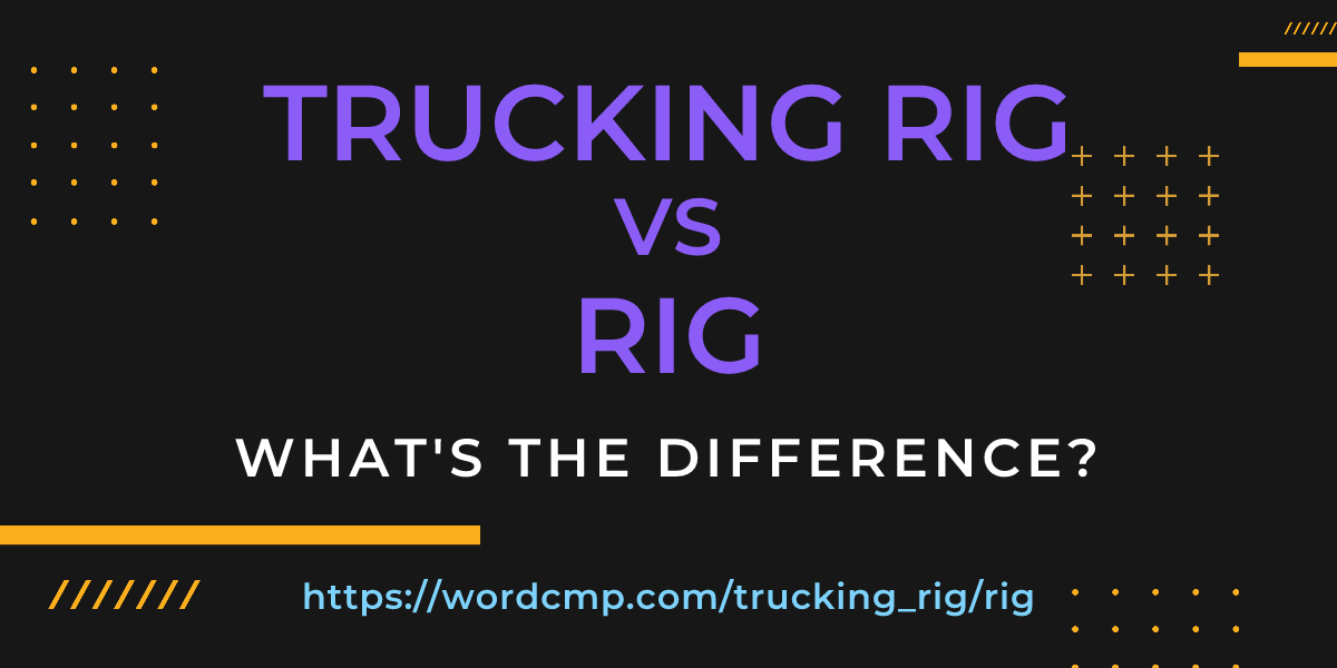 Difference between trucking rig and rig