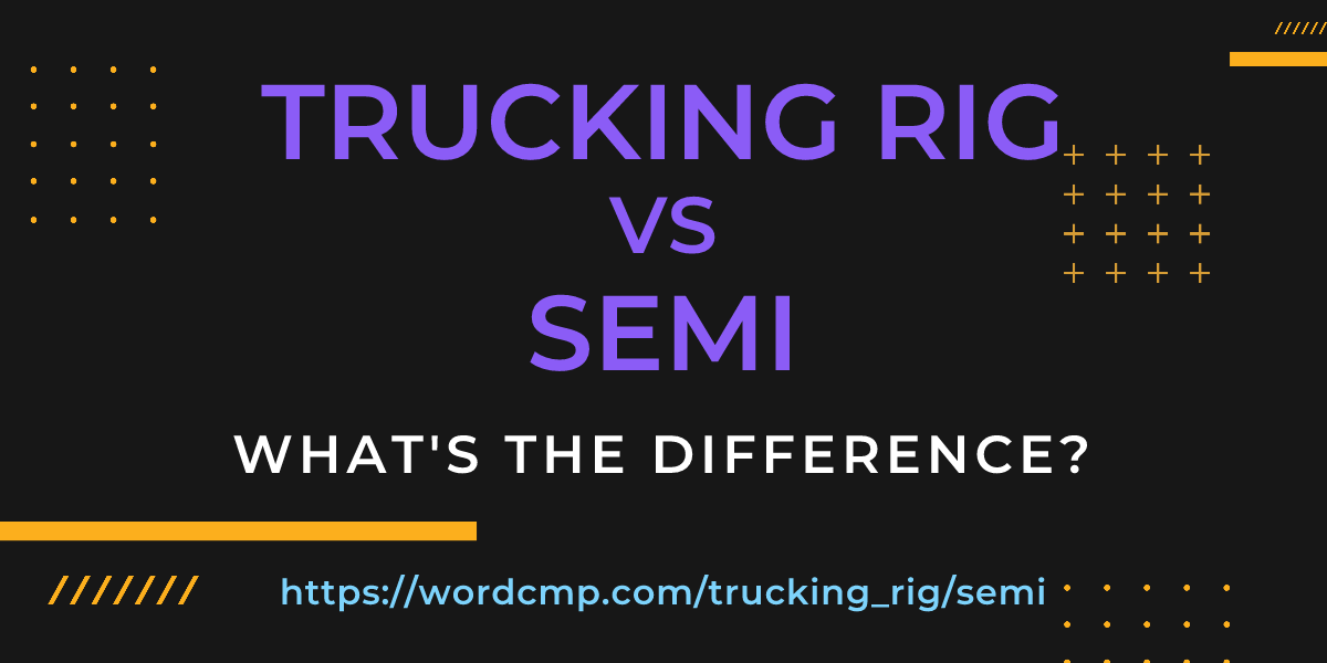 Difference between trucking rig and semi