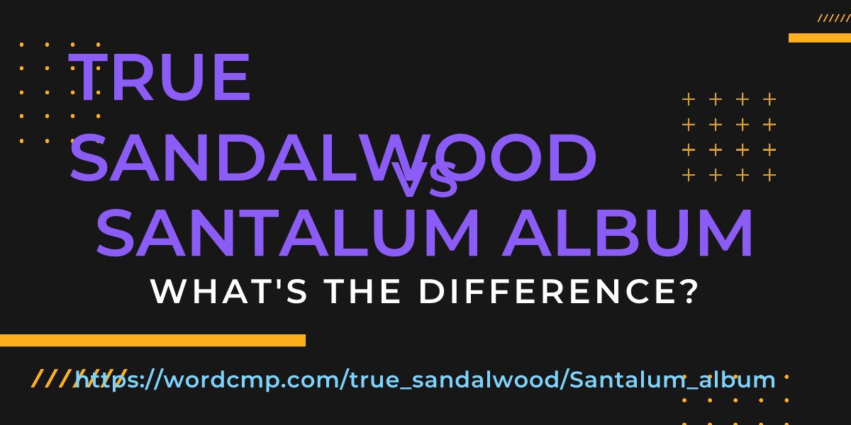 Difference between true sandalwood and Santalum album