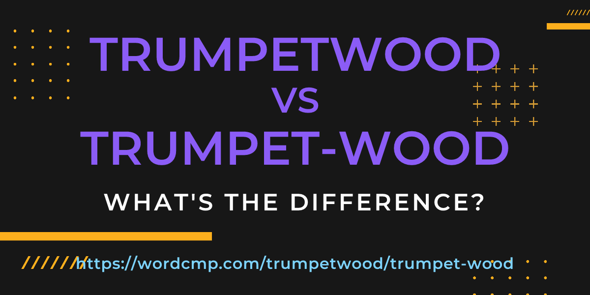 Difference between trumpetwood and trumpet-wood