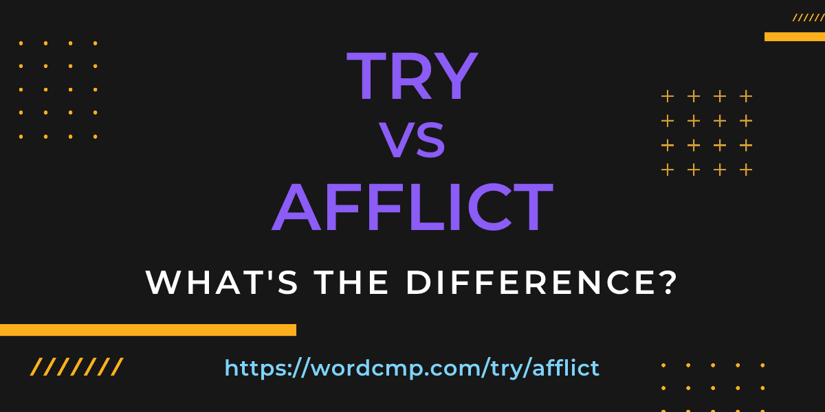 Difference between try and afflict