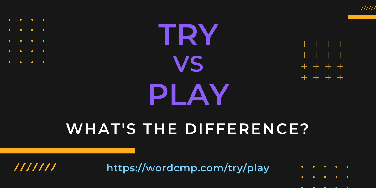 Difference between try and play