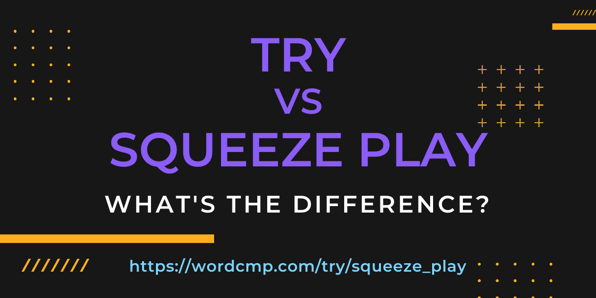Difference between try and squeeze play