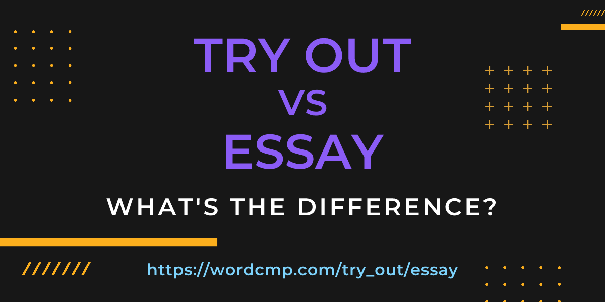 Difference between try out and essay