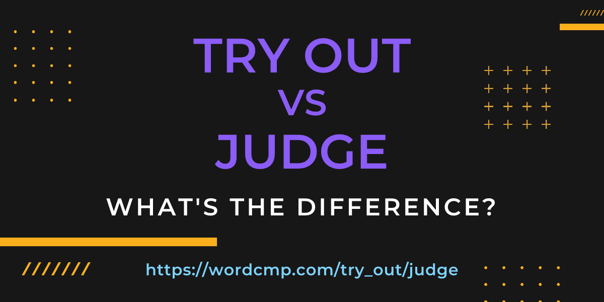 Difference between try out and judge