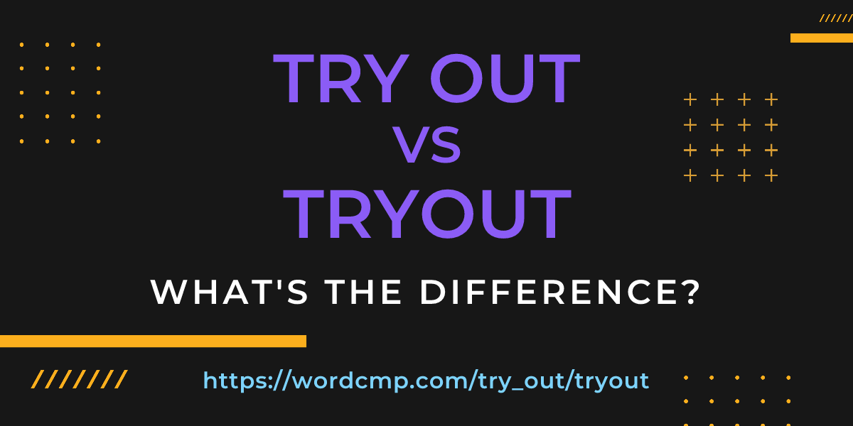 Difference between try out and tryout