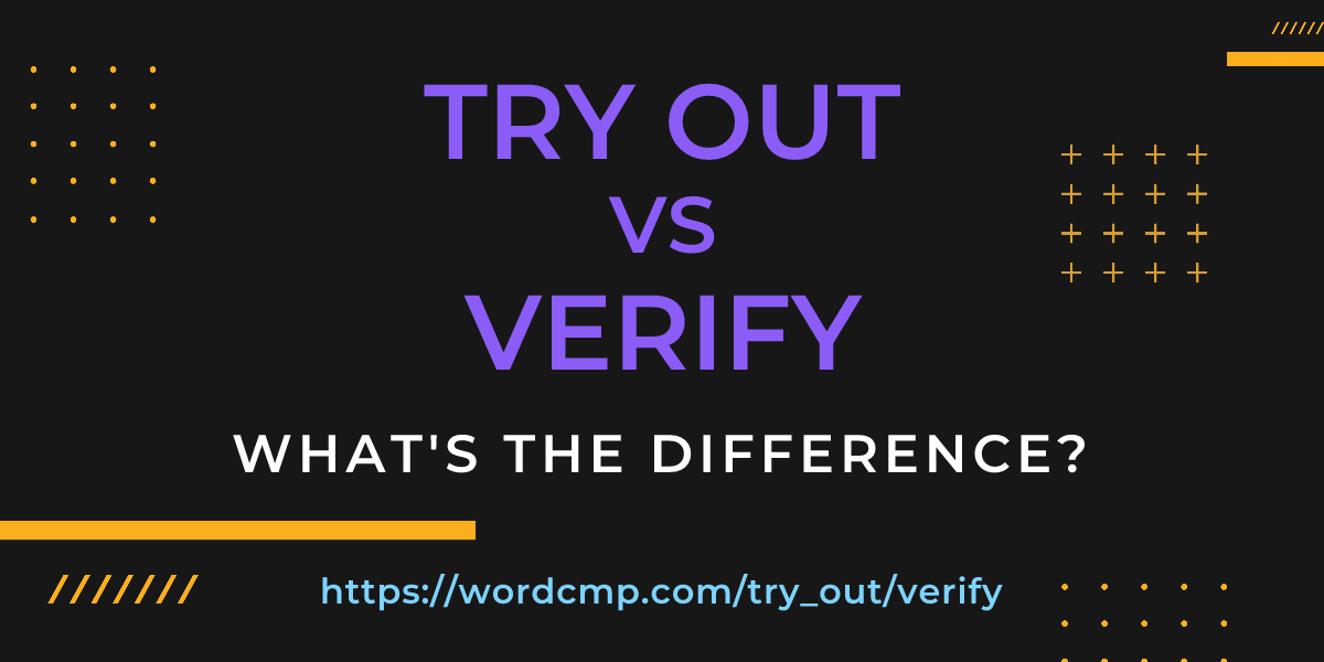 Difference between try out and verify