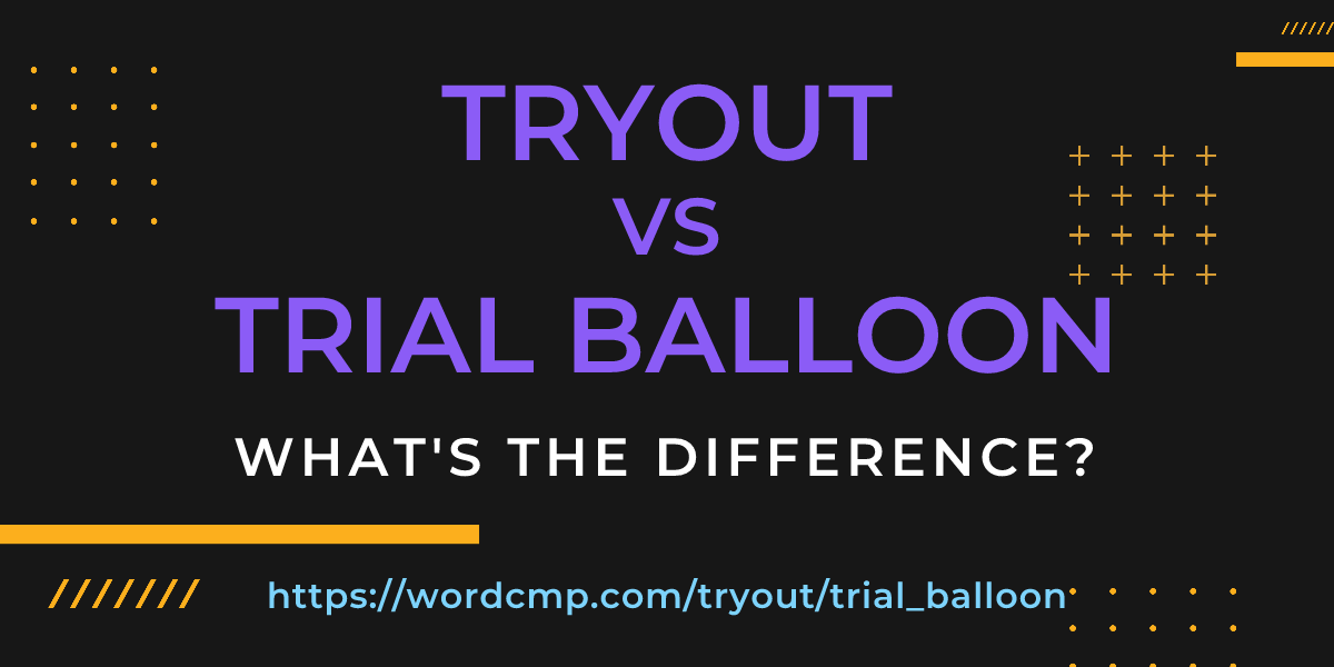 Difference between tryout and trial balloon