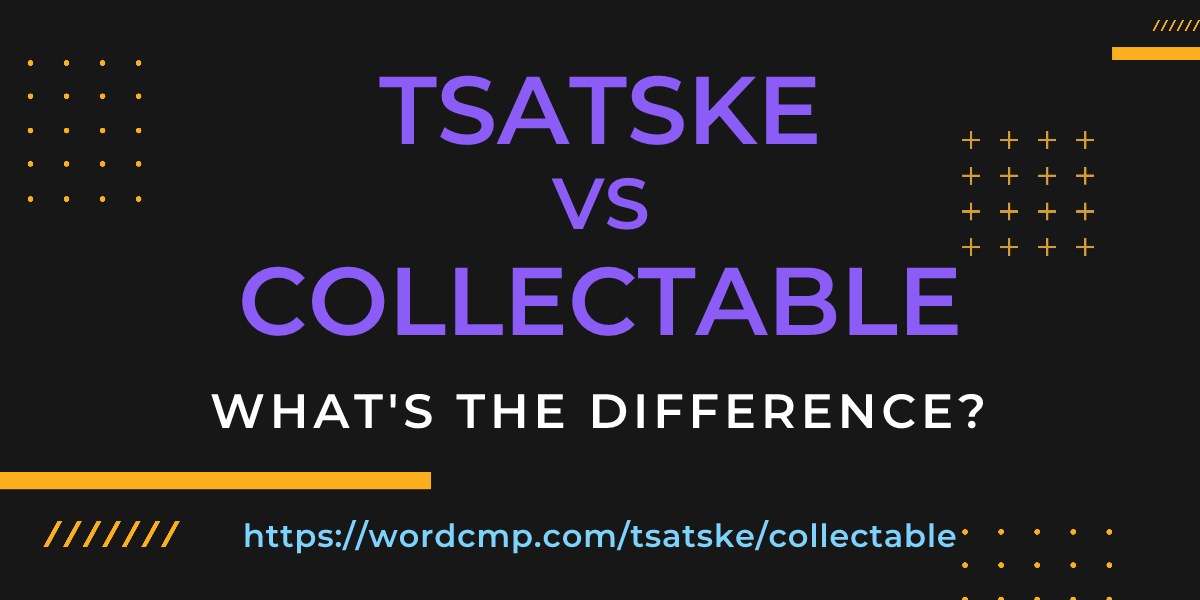 Difference between tsatske and collectable