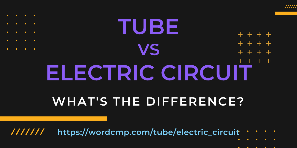 Difference between tube and electric circuit