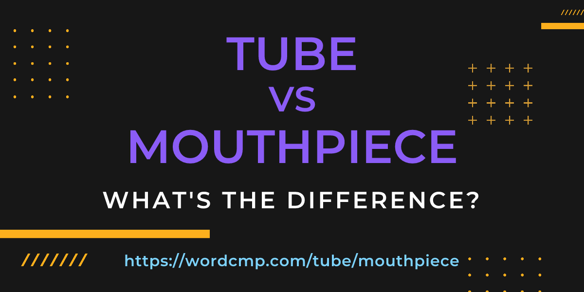 Difference between tube and mouthpiece
