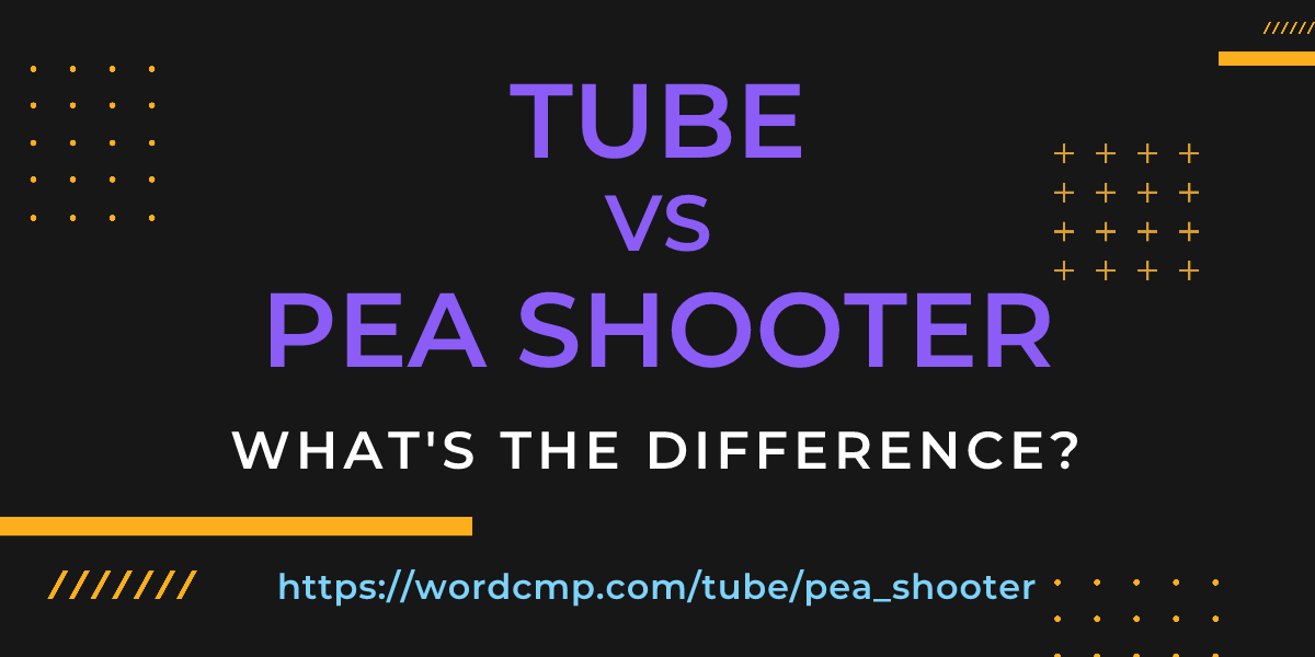 Difference between tube and pea shooter