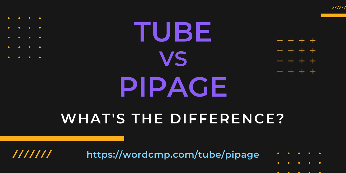 Difference between tube and pipage
