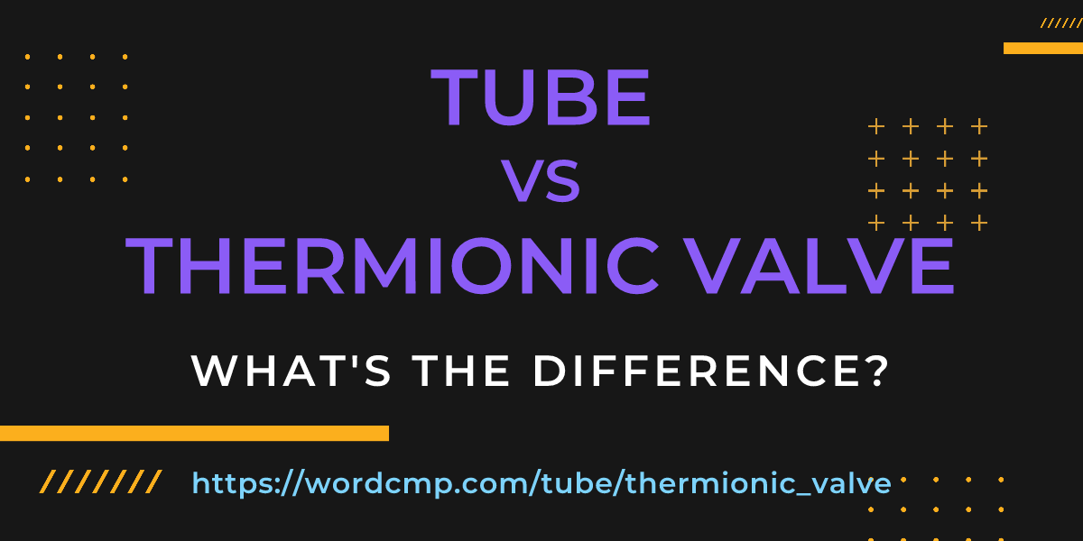Difference between tube and thermionic valve