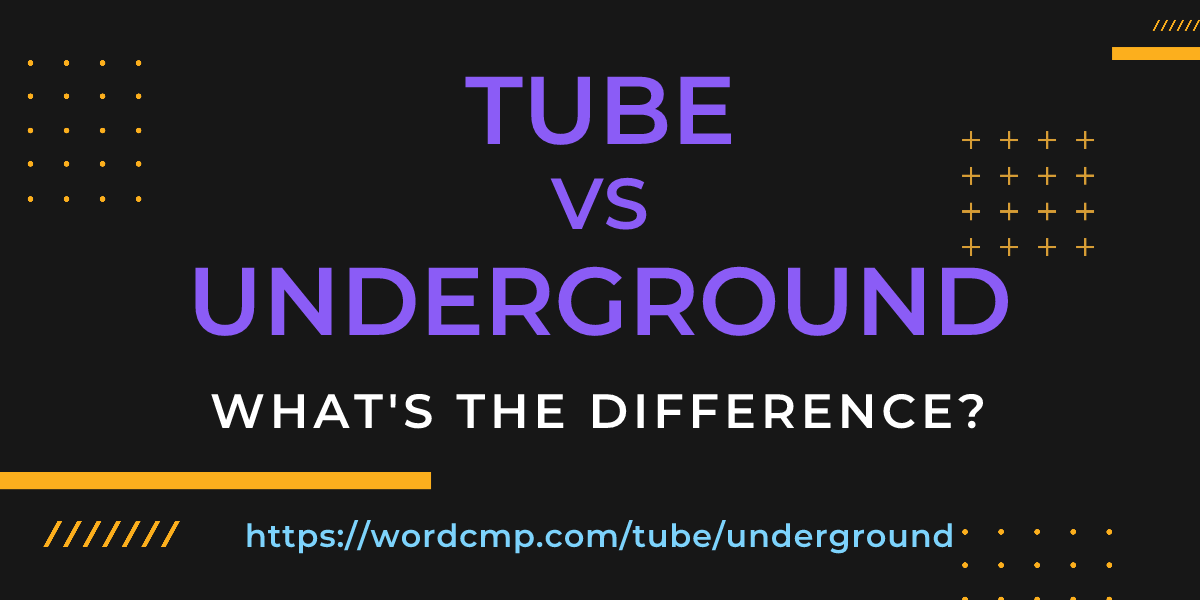 Difference between tube and underground