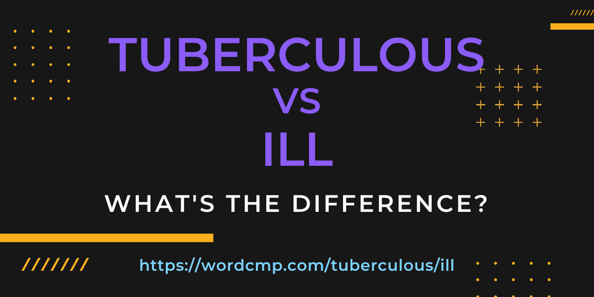 Difference between tuberculous and ill