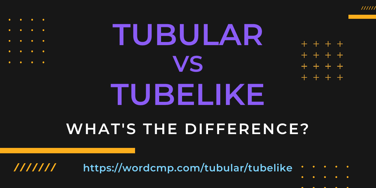 Difference between tubular and tubelike
