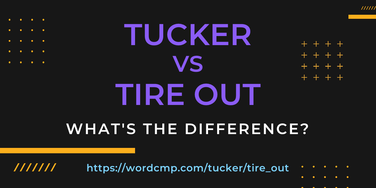 Difference between tucker and tire out