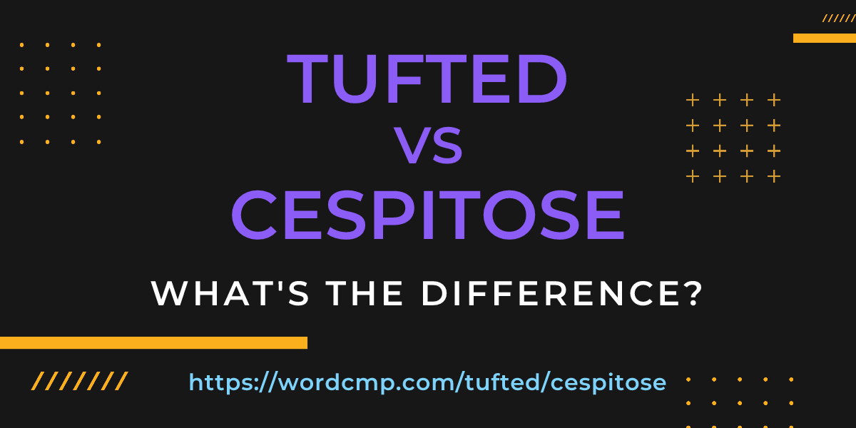Difference between tufted and cespitose