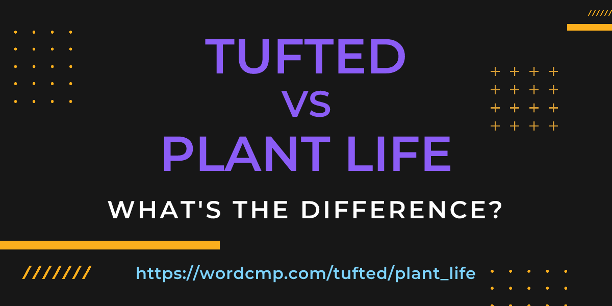 Difference between tufted and plant life