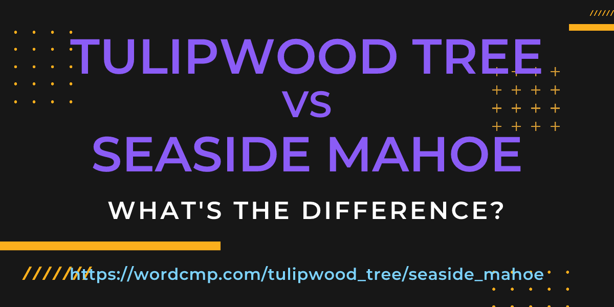 Difference between tulipwood tree and seaside mahoe