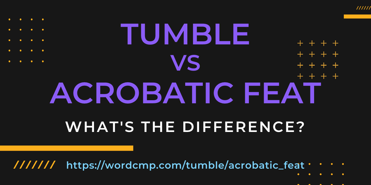 Difference between tumble and acrobatic feat