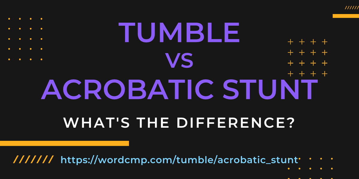 Difference between tumble and acrobatic stunt