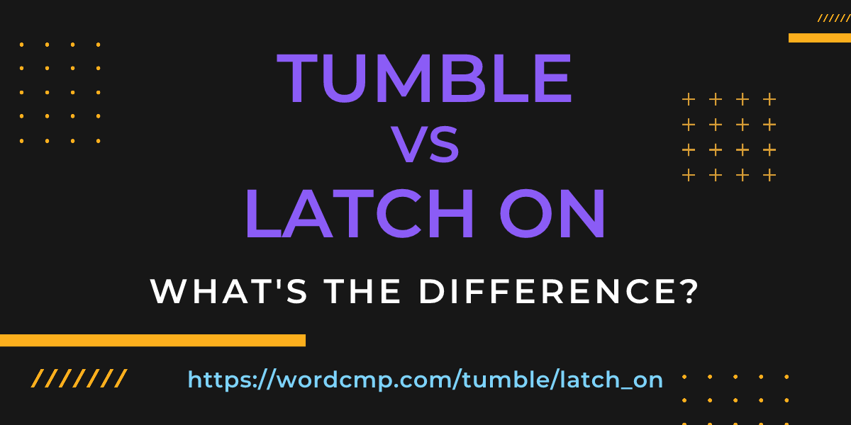 Difference between tumble and latch on
