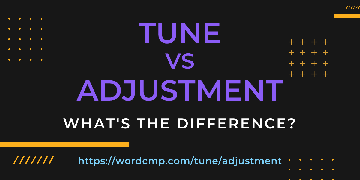 Difference between tune and adjustment