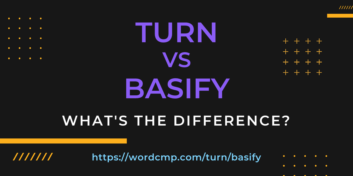 Difference between turn and basify
