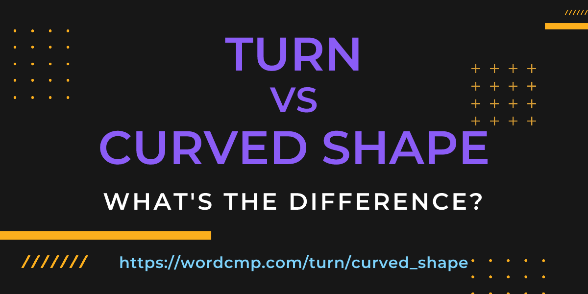 Difference between turn and curved shape