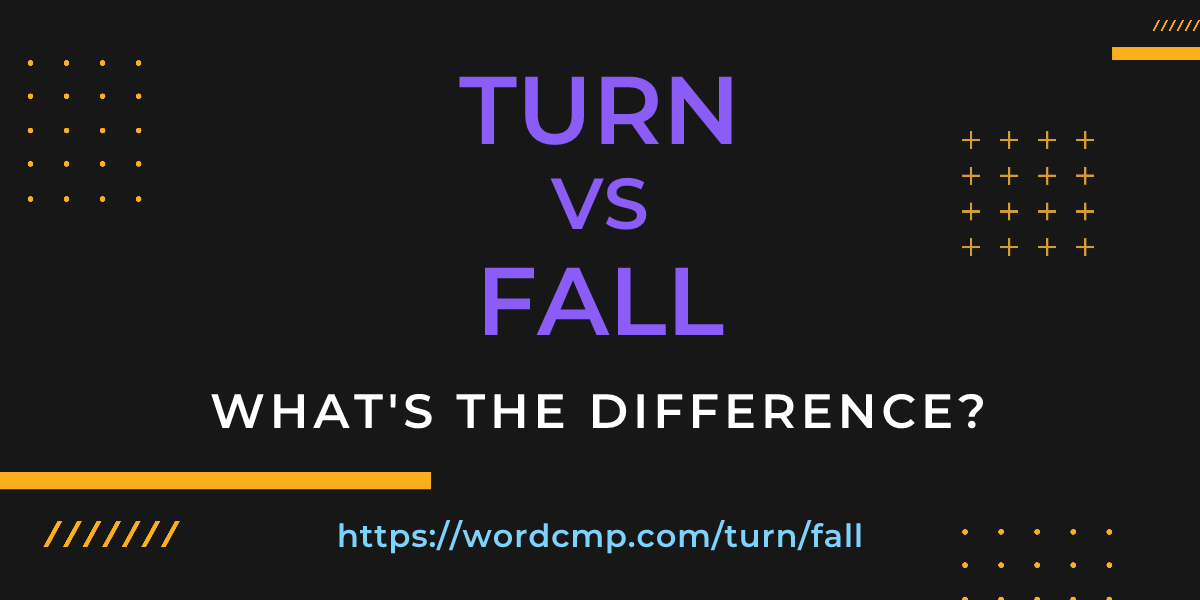 Difference between turn and fall