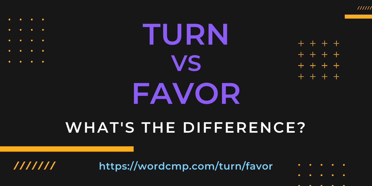 Difference between turn and favor