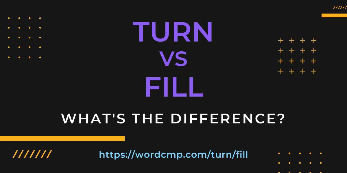 Difference between turn and fill