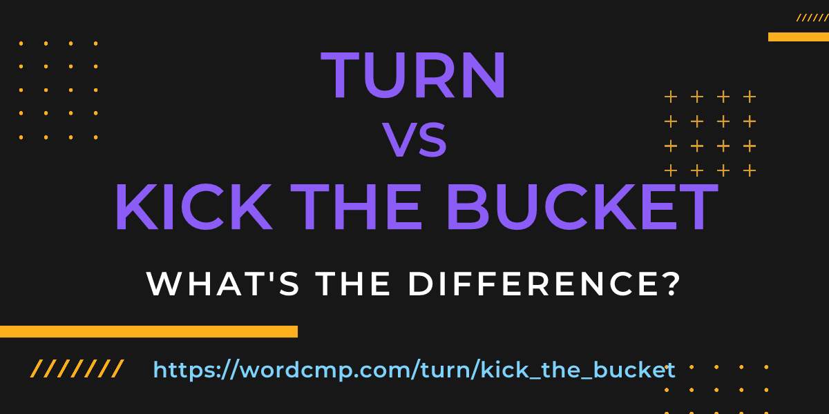 Difference between turn and kick the bucket
