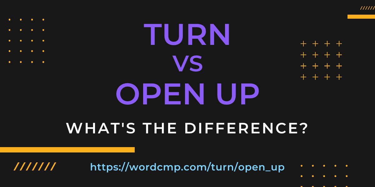 Difference between turn and open up