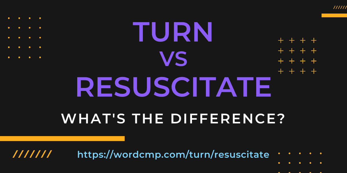 Difference between turn and resuscitate