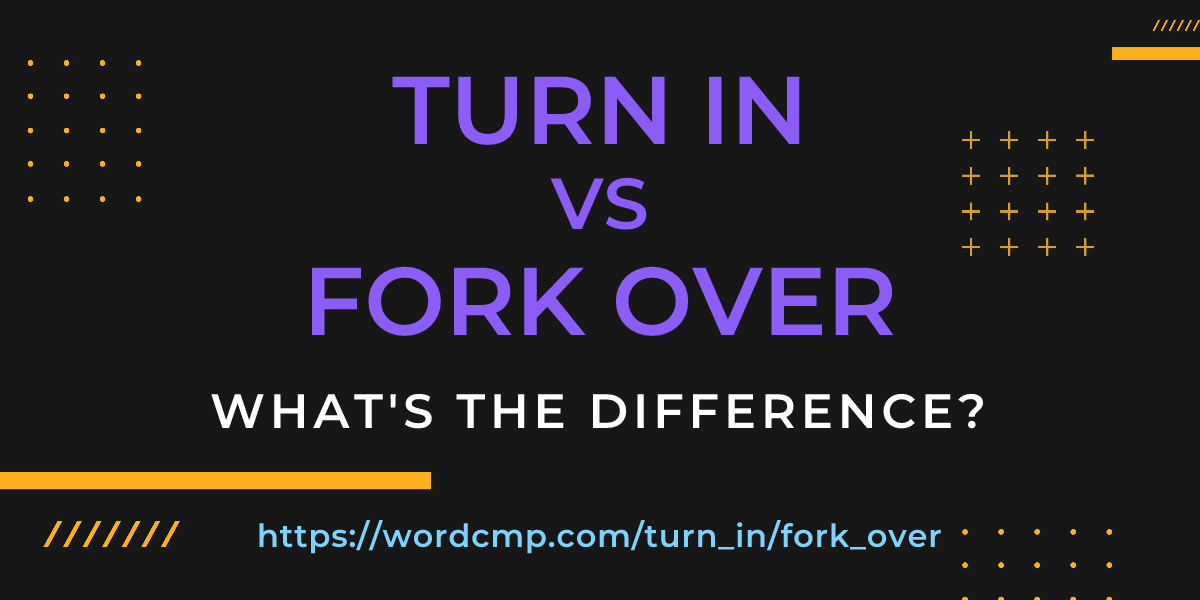 Difference between turn in and fork over