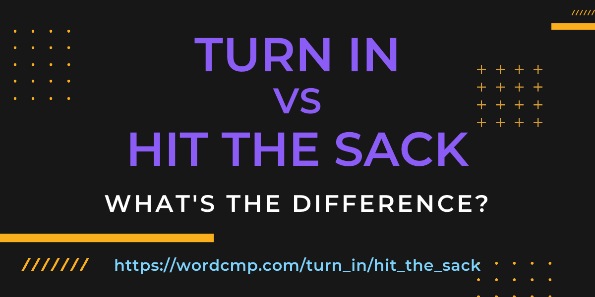 Difference between turn in and hit the sack