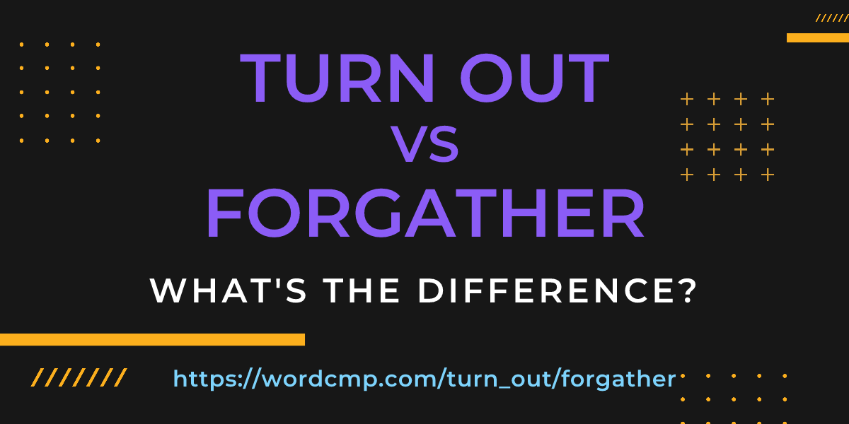 Difference between turn out and forgather