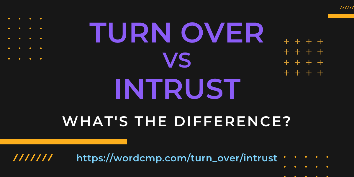 Difference between turn over and intrust