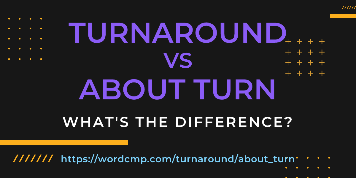 Difference between turnaround and about turn