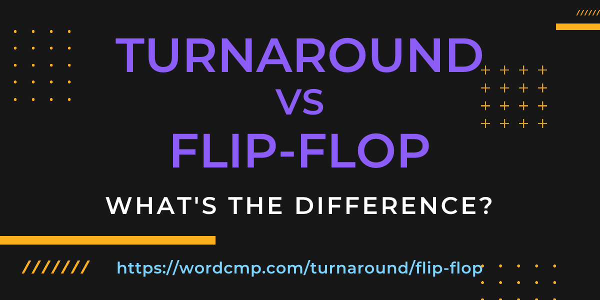 Difference between turnaround and flip-flop