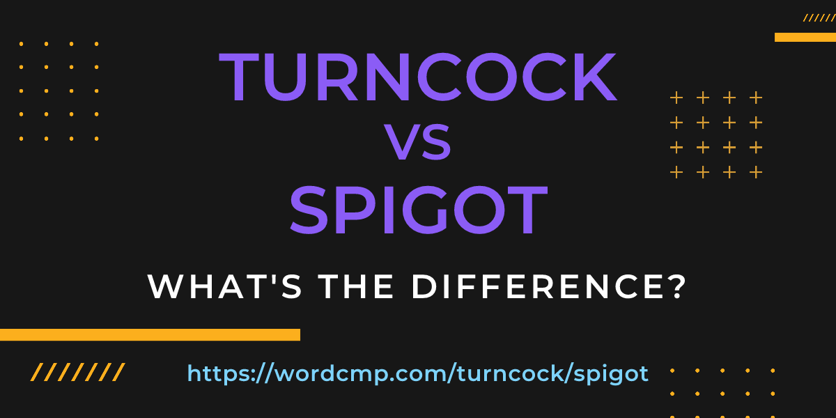 Difference between turncock and spigot