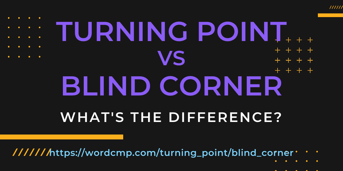 Difference between turning point and blind corner