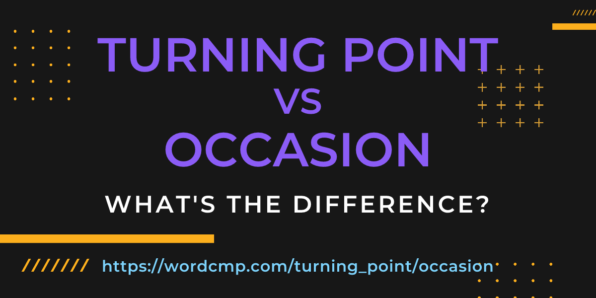 Difference between turning point and occasion