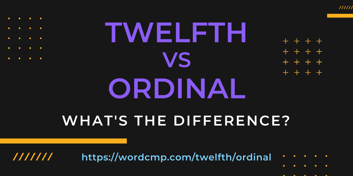 Difference between twelfth and ordinal