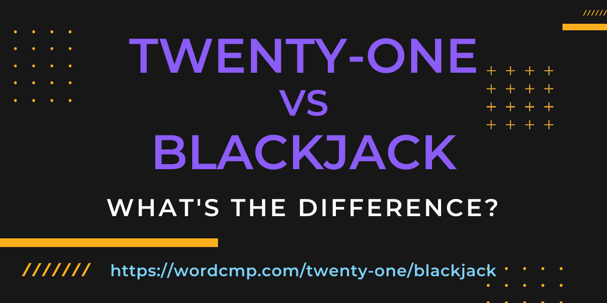 Difference between twenty-one and blackjack